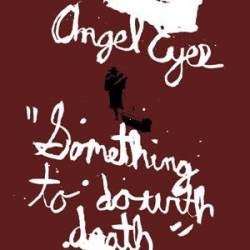 Angel Eyes : Something to Do With Death